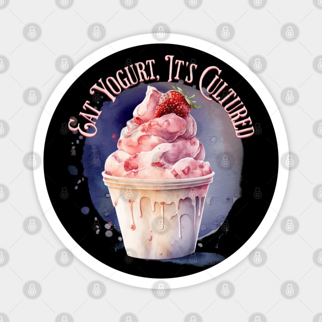 Eat Yogurt, It's Cultured Magnet by HolidayBug